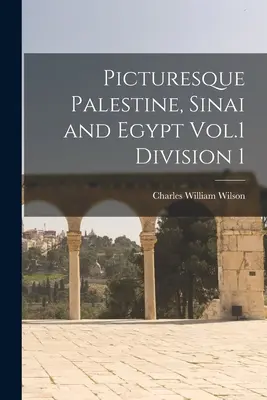 Palestina pintoresca, Sinaí y Egipto Vol.1 División 1 - Picturesque Palestine, Sinai and Egypt Vol.1 Division 1
