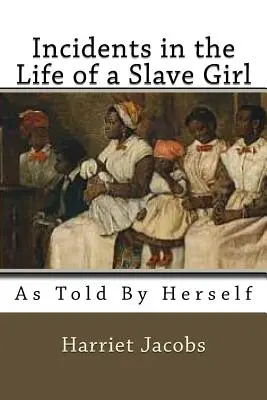 Incidentes en la vida de una esclava: Contada por ella misma - Incidents in the Life of a Slave Girl: As Told by herself