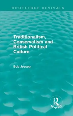 Tradicionalismo, conservadurismo y cultura política británica (Routledge Revivals) - Traditionalism, Conservatism and British Political Culture (Routledge Revivals)