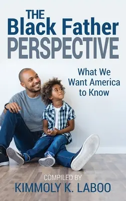 La perspectiva del padre negro: Lo que queremos que América sepa - The Black Father Perspective: What we want America to know