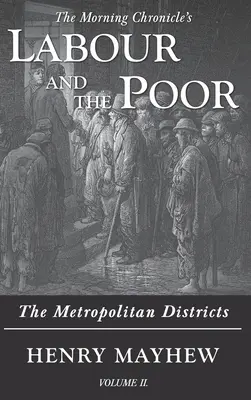 El trabajo y los pobres Tomo II: Los distritos metropolitanos - Labour and the Poor Volume II: The Metropolitan Districts