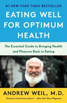 Comer bien para gozar de una salud óptima: La guía esencial para devolver la salud y el placer a la alimentación - Eating Well for Optimum Health: The Essential Guide to Bringing Health and Pleasure Back to Eating