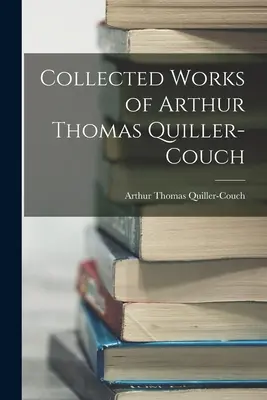 Obras completas de Arthur Thomas Quiller-Couch - Collected Works of Arthur Thomas Quiller-Couch