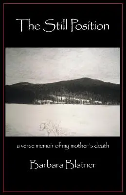 La posición inmóvil: Memorias en verso de la muerte de mi madre - The Still Position: A Verse Memoir of My Mother's Death