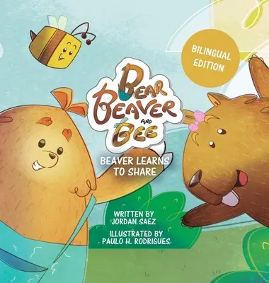 Oso, castor y abeja: Castor aprende a compartir (Edición bilingüe): El castor aprende a compartir - Bear, Beaver, and Bee: Beaver Learns to Share (Bilingual Edition): Beaver Learns to Share