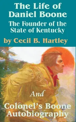 The Life of Daniel Boone: The Founder of the State of Kentucky and Colonel's Boone Autobiography (La vida de Daniel Boone: el fundador del estado de Kentucky y la autobiografía del coronel Boone) - The Life of Daniel Boone: The Founder of the State of Kentucky and Colonel's Boone Autobiography