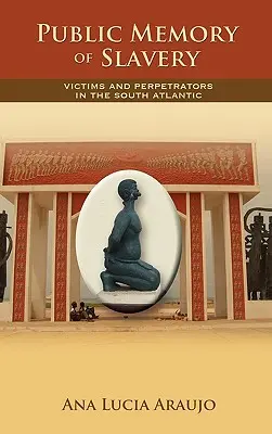 Memoria pública de la esclavitud: Víctimas y perpetradores en el Atlántico Sur - Public Memory of Slavery: Victims and Perpetrators in the South Atlantic