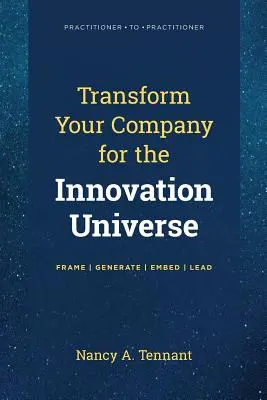 Transforme su empresa para el universo de la innovación: Enmarcar - Generar - Integrar - Liderar - Transform Your Company for the Innovation Universe: Frame - Generate - Embed - Lead