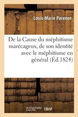 de la Cause Du Mphitisme Marcageux, de Son Identit Avec Le Mphitisme En Gnral: Et Du Grand Moyen de l'Anantir