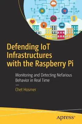 Defensa de las infraestructuras de Internet con Raspberry Pi: Supervisión y detección de comportamientos nocivos en tiempo real - Defending Iot Infrastructures with the Raspberry Pi: Monitoring and Detecting Nefarious Behavior in Real Time