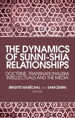 La dinámica de las relaciones entre suníes y chiíes: Doctrina, transnacionalismo, intelectuales y medios de comunicación - The Dynamics of Sunni-Shia Relationships: Doctrine, Transnationalism, Intellectuals and the Media