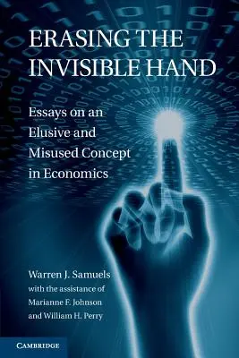 Borrar la mano invisible: Ensayos sobre un concepto elusivo y mal utilizado en economía - Erasing the Invisible Hand: Essays on an Elusive and Misused Concept in Economics