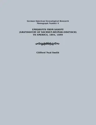 Emigrantes de Sajonia (Grandduchy de Sachsen-Weimar-Eisenach) a América, 1854, 1859. Investigación genealógica germano-americana, Monografía número 4 - Emigrants from Saxony (Grandduchy of Sachsen-Weimar-Eisenach) to America, 1854, 1859. German-American Genealogical Research, Monograph Number 4