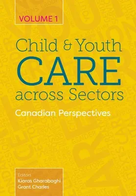 Child and Youth Care across Sectors, Volume 1: Canadian Perspectives (La atención a la infancia y la juventud en todos los sectores, Volumen 1: Perspectivas canadienses) - Child and Youth Care across Sectors, Volume 1: Canadian Perspectives