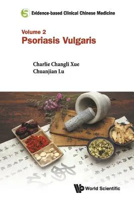 Medicina Clínica China Basada en la Evidencia - Volumen 2: Psoriasis Vulgaris - Evidence-Based Clinical Chinese Medicine - Volume 2: Psoriasis Vulgaris