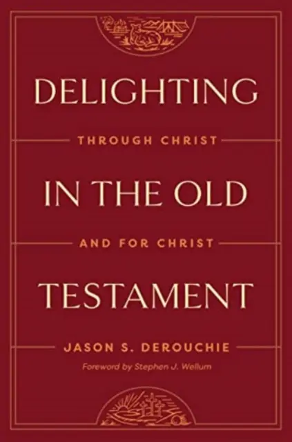 Deleitarse en el Antiguo Testamento: Por Cristo y para Cristo - Delighting in the Old Testament: Through Christ and for Christ