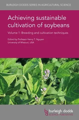 Lograr el cultivo sostenible de la soja Volumen 1: Técnicas de reproducción y cultivo - Achieving Sustainable Cultivation of Soybeans Volume 1: Breeding and Cultivation Techniques