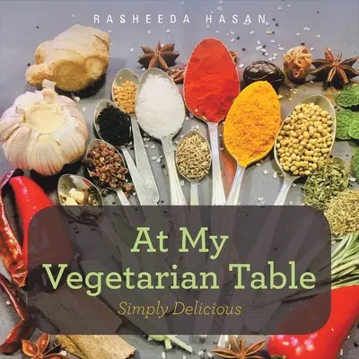 En mi mesa vegetariana: Simplemente delicioso - At My Vegetarian Table: Simply Delicious