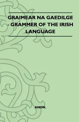 Graimear Na Gaedilge - Gramática de la lengua irlandesa - Graimear Na Gaedilge - Grammar of the Irish Language