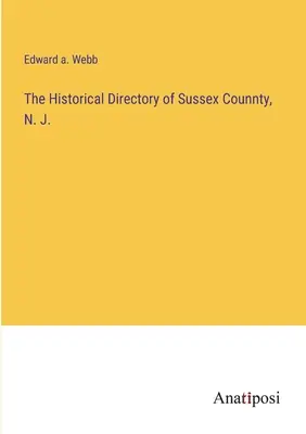 El Directorio Histórico del Condado de Sussex, N. J. - The Historical Directory of Sussex Counnty, N. J.