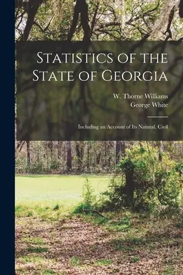 Estadísticas del Estado de Georgia: Incluyendo una Cuenta de su Natural, Civil - Statistics of the State of Georgia: Including an Account of its Natural, Civil