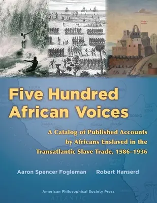 Quinientas voces africanas: Un catálogo de relatos publicados por africanos esclavizados en la trata transatlántica de esclavos, 1586-1936 (American Philosophic - Five Hundred African Voices: A Catalog of Published Accounts by Africans Enslaved in the Transatlantic Slave Trade, 1586-1936 (American Philosophic