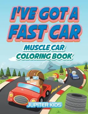 Tengo un coche rápido: Libro para colorear - I've Got A Fast Car: Muscle Car Coloring Book