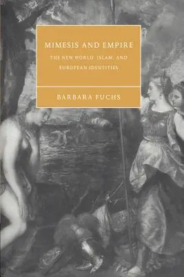 Mímesis e Imperio: El Nuevo Mundo, el Islam y las identidades europeas - Mimesis and Empire: The New World, Islam, and European Identities