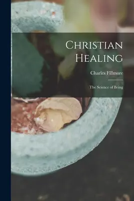 Curación cristiana; la ciencia del ser - Christian Healing; the Science of Being