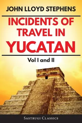 Incidentes de viaje en Yucatán Volúmenes 1 y 2 (Comentados, Ilustrados): Vol I y II - Incidents of Travel in Yucatan Volumes 1 and 2 (Annotated, Illustrated): Vol I and II