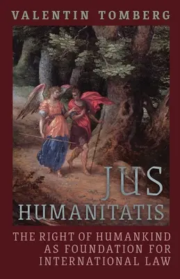 Jus Humanitatis: El derecho de la humanidad como fundamento del derecho internacional - Jus Humanitatis: The Right of Humankind as Foundation for International Law