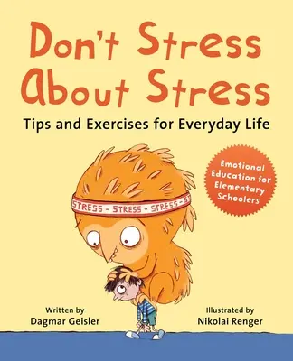 No te estreses por el estrés: Consejos y ejercicios para la vida cotidiana - Don't Stress about Stress: Tips and Exercises for Everyday Life