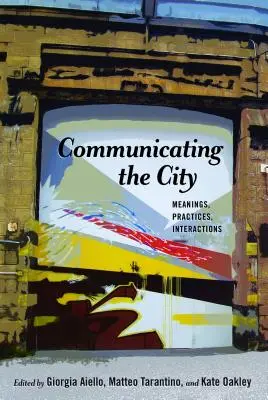 Comunicar la ciudad: Significados, prácticas, interacciones - Communicating the City: Meanings, Practices, Interactions