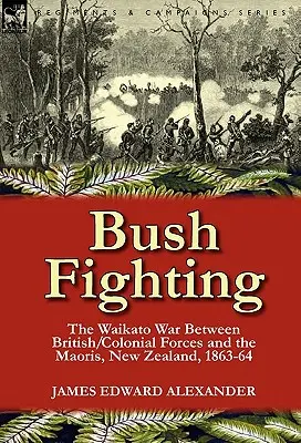 Bush Fighting: la guerra de Waikato entre las fuerzas británicas/coloniales y los maoríes, Nueva Zelanda, 1863-64 - Bush Fighting: the Waikato War between British/Colonial forces and the Maoris, New Zealand, 1863-64