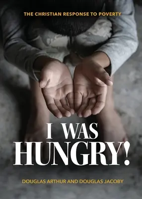 ¡Tuve hambre! Una respuesta cristiana a la pobreza - I Was Hungry! A Christian Response to Poverty