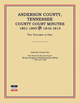 Condado de Anderson, Tennessee, Actas del Tribunal del Condado, 1801-1809 y 1810-1814. Dos Volúmenes en Uno - Anderson County, Tennessee, County Court Minutes, 1801-1809 and 1810-1814. Two Volumes in One