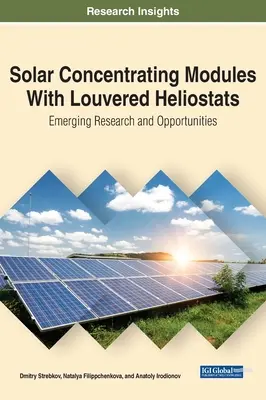 Módulos solares de concentración con heliostatos de lamas: Investigación y oportunidades emergentes - Solar Concentrating Modules With Louvered Heliostats: Emerging Research and Opportunities