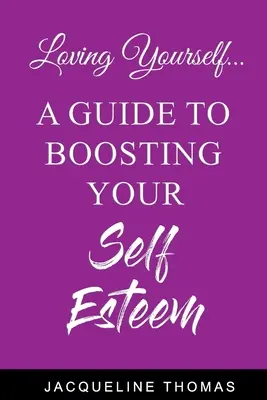 Amarte a ti mismo: Una guía para aumentar tu autoestima - Loving Yourself: A Guide for Boosting Your Self Esteem