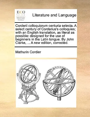 La historia de un hombre y de una mujer en la historia de la humanidad: la historia de un hombre y de una mujer en la historia de la humanidad, la historia de un hombre y de una mujer en la historia de la humanidad: Destinado a - Corderii Colloquiorum Centuria Selecta. a Select Century of Corderius's Colloquies; With an English Translation, as Literal as Possible: Designed for