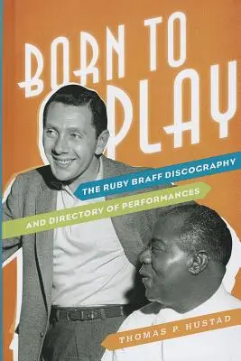 Born to Play: discografía y directorio de actuaciones de Ruby Braff - Born to Play: The Ruby Braff Discography and Directory of Performances