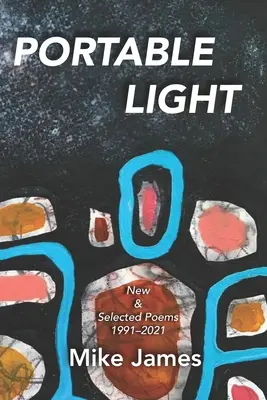 Luz portátil: Poemas nuevos y seleccionados, 1991-2021 - Portable Light: New & Selected Poems, 1991-2021