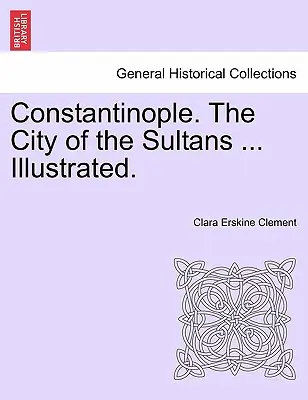 Constantinopla. la ciudad de los sultanes ... Ilustrado. - Constantinople. the City of the Sultans ... Illustrated.