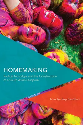 Ama de casa: Nostalgia radical y construcción de una diáspora sudasiática - Homemaking: Radical Nostalgia and the Construction of a South Asian Diaspora