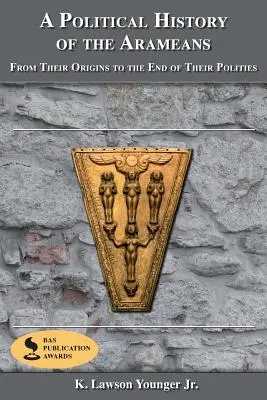 Historia política de los arameos: Desde sus orígenes hasta el final de su historia política - A Political History of the Arameans: From Their Origins to the End of Their Polities
