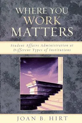 El lugar de trabajo importa: Administración de asuntos estudiantiles en distintos tipos de instituciones - Where You Work Matters: Student Affairs Administration at Different Types of Institutions