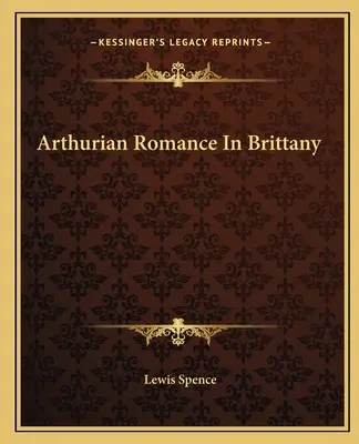 Romance Artúrico en Bretaña - Arthurian Romance In Brittany