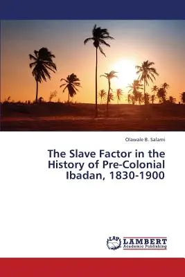 El factor esclavo en la historia de la Ibadan precolonial, 1830-1900 - The Slave Factor in the History of Pre-Colonial Ibadan, 1830-1900