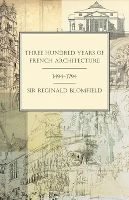 Trescientos años de arquitectura francesa 1494-1794 - Three Hundred Years of French Architecture 1494-1794