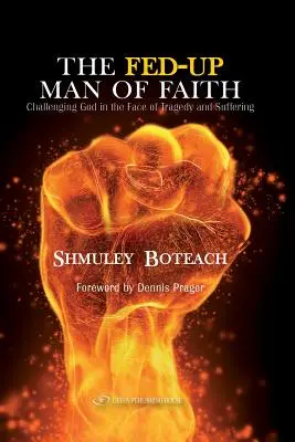 El hombre de fe harto: Desafiar a Dios ante el sufrimiento y la tragedia - The Fed-Up Man of Faith: Challenging God in the Face of Suffering and Tragedy