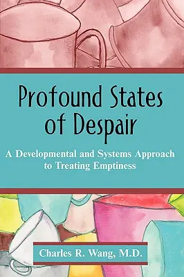 Estados profundos de desesperación: Un enfoque sistémico y de desarrollo para tratar el vacío - Profound States of Despair: A Developmental and Systems Approach to Treating Emptiness